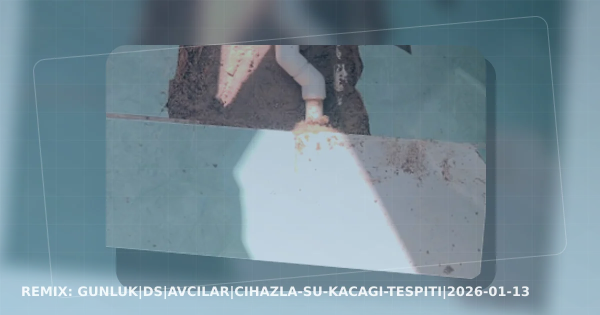 GUNLUK|DS|avcilar|cihazla-su-kacagi-tespiti|2026-01-13 yeniden tasarlanan kapak