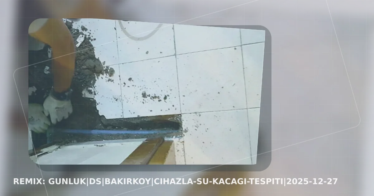 GUNLUK|DS|bakirkoy|cihazla-su-kacagi-tespiti|2025-12-27 yeniden tasarlanan kapak